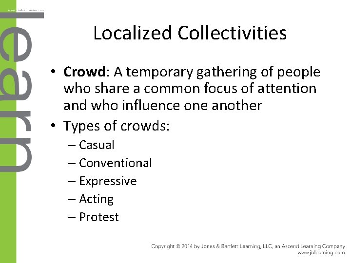 Localized Collectivities • Crowd: A temporary gathering of people who share a common focus