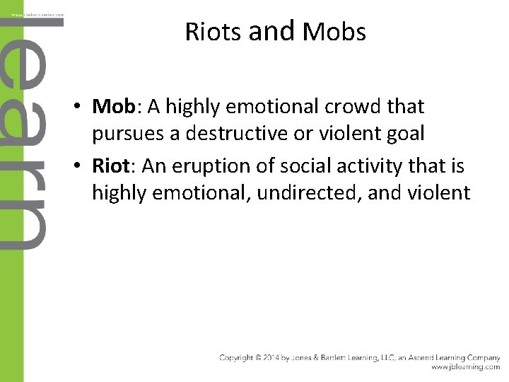 Riots and Mobs • Mob: A highly emotional crowd that pursues a destructive or
