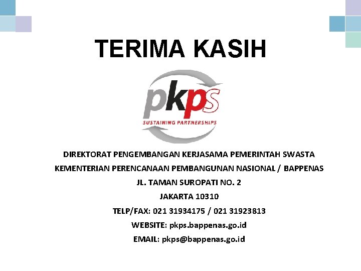 TERIMA KASIH DIREKTORAT PENGEMBANGAN KERJASAMA PEMERINTAH SWASTA KEMENTERIAN PERENCANAAN PEMBANGUNAN NASIONAL / BAPPENAS JL.