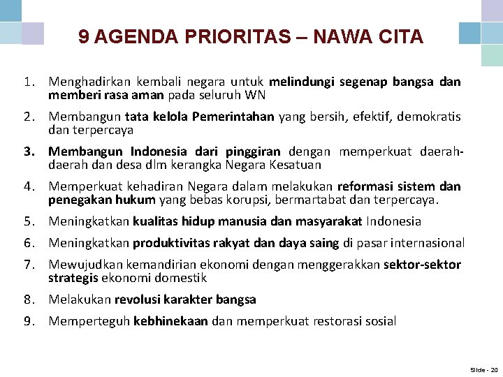 9 AGENDA PRIORITAS – NAWA CITA 1. Menghadirkan kembali negara untuk melindungi segenap bangsa