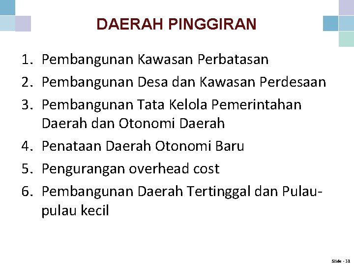 DAERAH PINGGIRAN 1. Pembangunan Kawasan Perbatasan 2. Pembangunan Desa dan Kawasan Perdesaan 3. Pembangunan