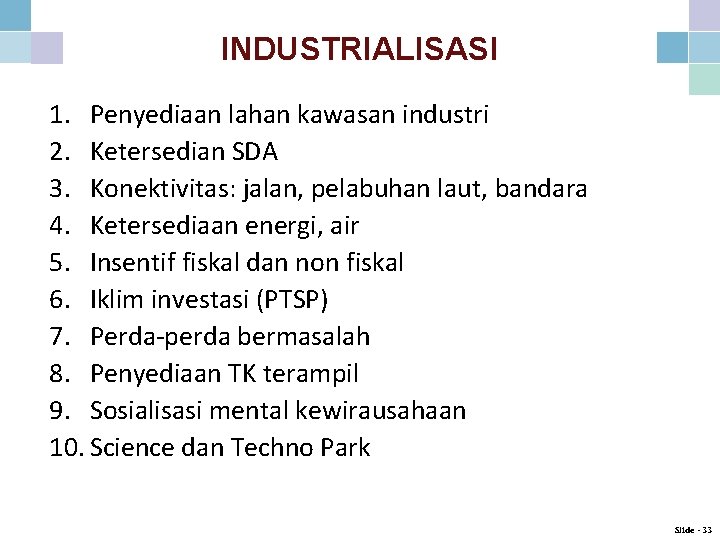 INDUSTRIALISASI 1. Penyediaan lahan kawasan industri 2. Ketersedian SDA 3. Konektivitas: jalan, pelabuhan laut,