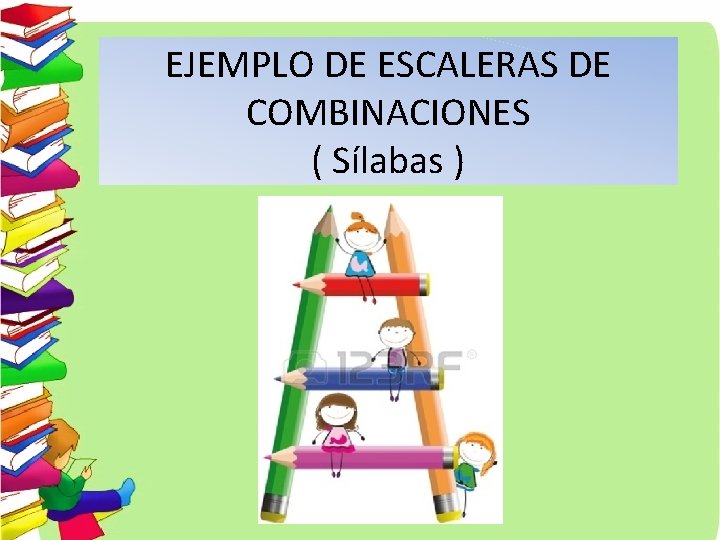 EJEMPLO DE ESCALERAS DE COMBINACIONES ( Sílabas ) 