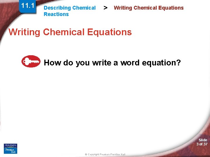 11. 1 Describing Chemical Reactions > Writing Chemical Equations How do you write a