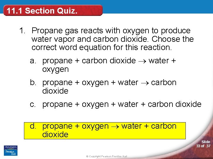 11. 1 Section Quiz. 1. Propane gas reacts with oxygen to produce water vapor