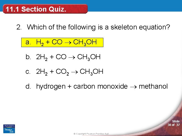 11. 1 Section Quiz. 2. Which of the following is a skeleton equation? a.