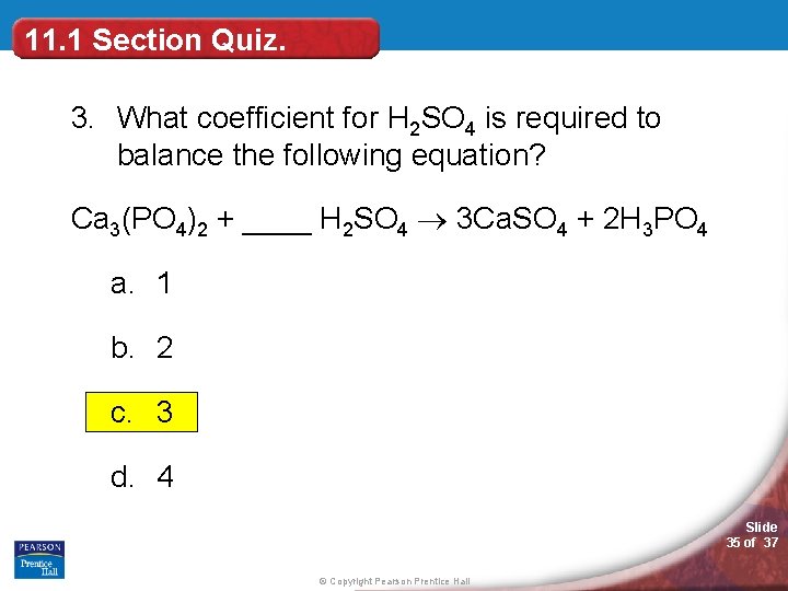 11. 1 Section Quiz. 3. What coefficient for H 2 SO 4 is required