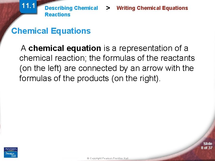 11. 1 Describing Chemical Reactions > Writing Chemical Equations A chemical equation is a