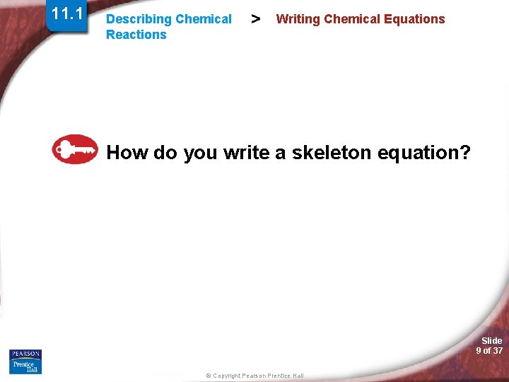 11. 1 Describing Chemical Reactions > Writing Chemical Equations How do you write a