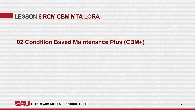 LESSON 8 RCM CBM MTA LORA 02 Condition Based Maintenance Plus (CBM+) L 8 LESSON 8 RCM CBM MTA LORA 02 Condition Based Maintenance Plus (CBM+) L 8