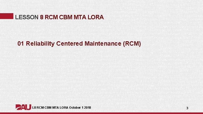 LESSON 8 RCM CBM MTA LORA 01 Reliability Centered Maintenance (RCM) L 8 RCM LESSON 8 RCM CBM MTA LORA 01 Reliability Centered Maintenance (RCM) L 8 RCM
