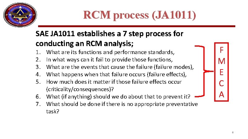 RCM process (JA 1011) SAE JA 1011 establishes a 7 step process for conducting RCM process (JA 1011) SAE JA 1011 establishes a 7 step process for conducting