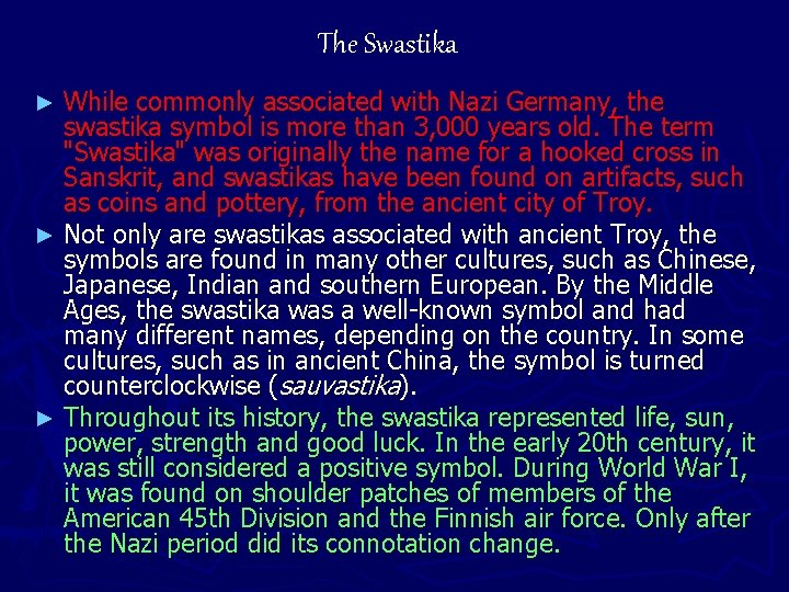 The Swastika While commonly associated with Nazi Germany, the swastika symbol is more than