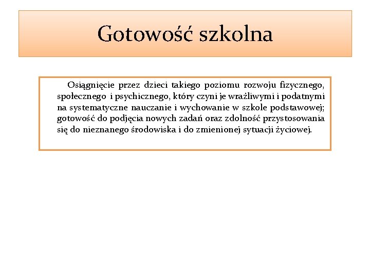 Gotowość szkolna Osiągnięcie przez dzieci takiego poziomu rozwoju fizycznego, społecznego i psychicznego, który czyni