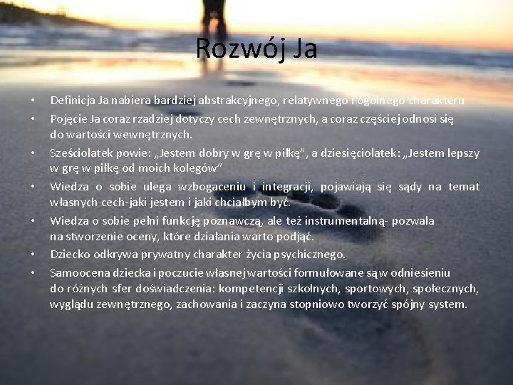 Rozwój Ja • • Definicja Ja nabiera bardziej abstrakcyjnego, relatywnego i ogólnego charakteru Pojęcie
