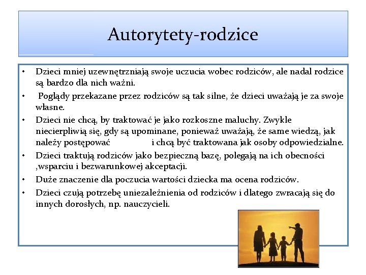 Autorytety-rodzice • • • Dzieci mniej uzewnętrzniają swoje uczucia wobec rodziców, ale nadal rodzice