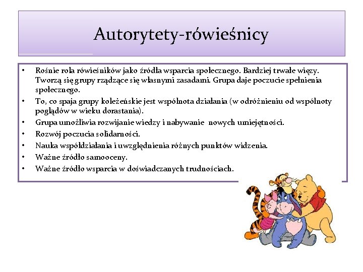 Autorytety-rówieśnicy • • Rośnie rola rówieśników jako źródła wsparcia społecznego. Bardziej trwałe więzy. Tworzą