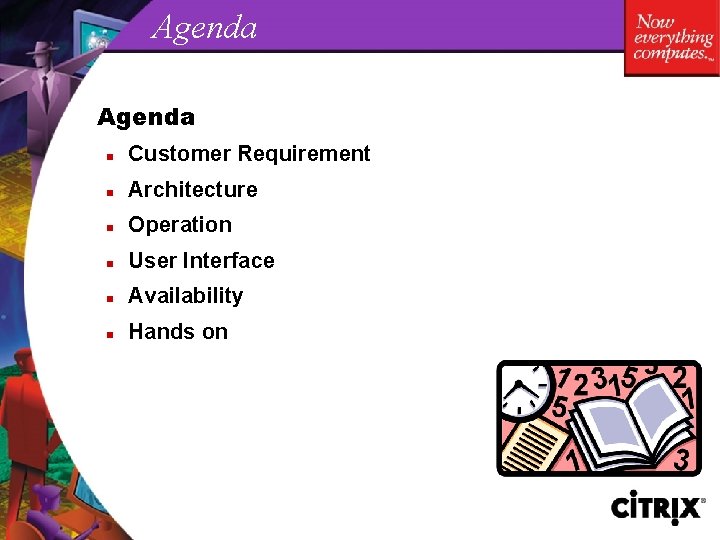 Agenda n Customer Requirement n Architecture n Operation n User Interface n Availability n