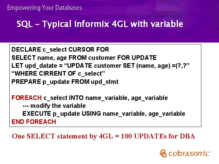 SQL – Typical Informix 4 GL with variable DECLARE c_select CURSOR FOR SELECT name,