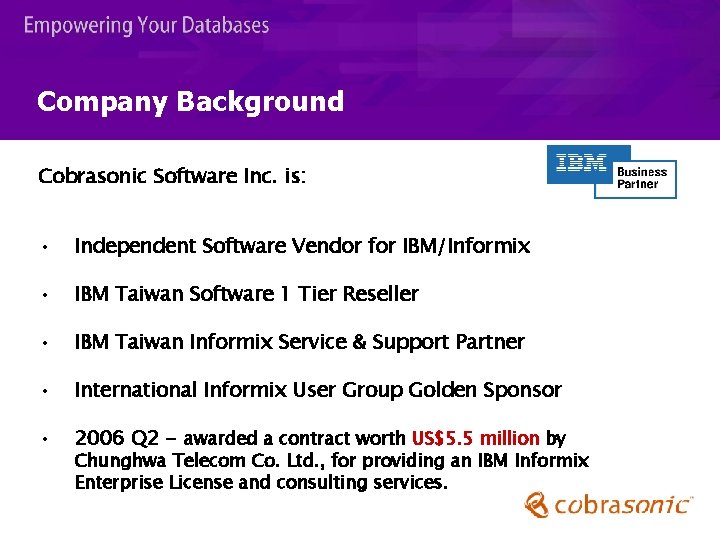 Company Background Cobrasonic Software Inc. is: • Independent Software Vendor for IBM/Informix • IBM