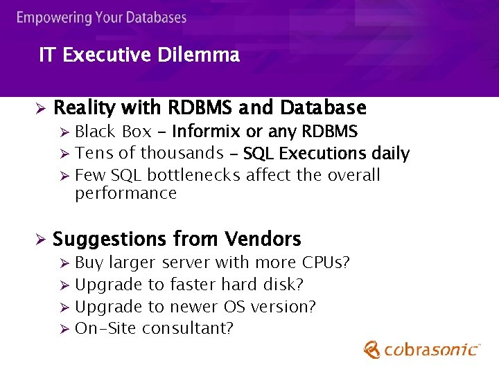 IT Executive Dilemma Ø Reality with RDBMS and Database Black Box - Informix or