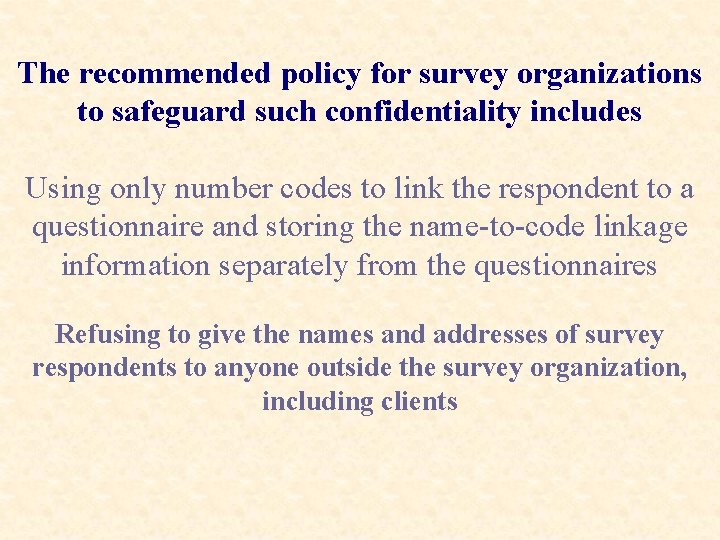 The recommended policy for survey organizations to safeguard such confidentiality includes Using only number