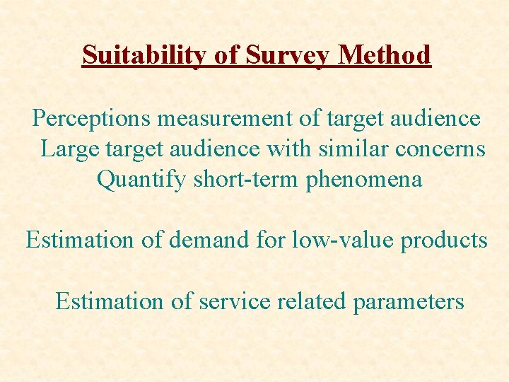 Suitability of Survey Method Perceptions measurement of target audience Large target audience with similar
