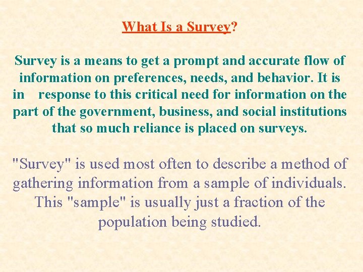 What Is a Survey? Survey is a means to get a prompt and accurate