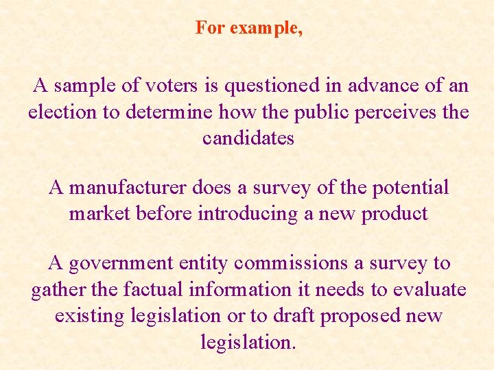 For example, A sample of voters is questioned in advance of an election to