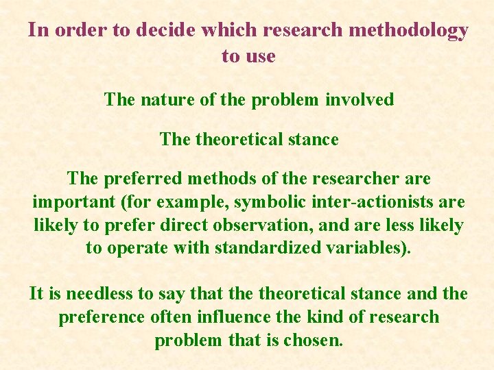 In order to decide which research methodology to use The nature of the problem
