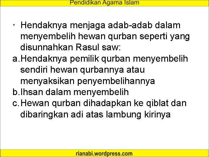  Hendaknya menjaga adab-adab dalam menyembelih hewan qurban seperti yang disunnahkan Rasul saw: a.