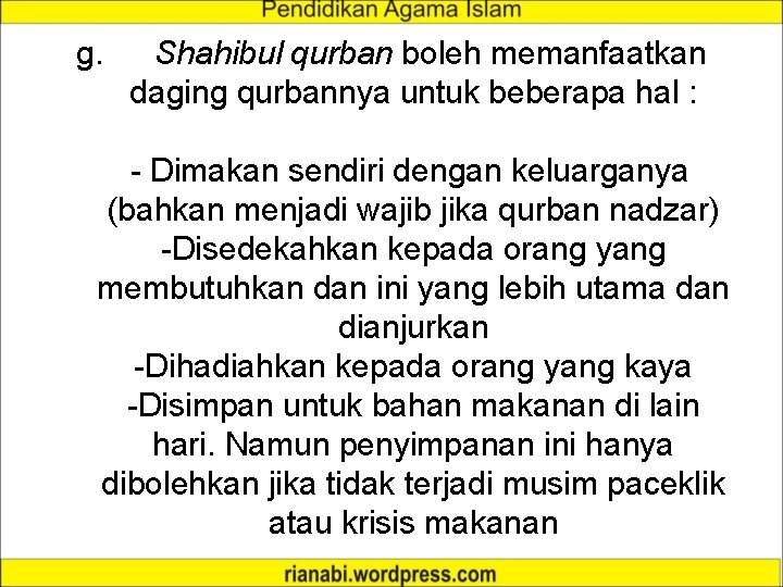 g. Shahibul qurban boleh memanfaatkan daging qurbannya untuk beberapa hal : - Dimakan sendiri