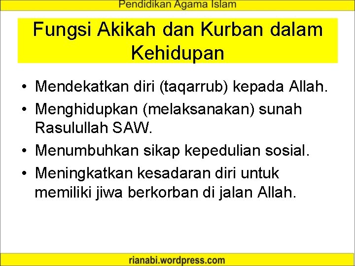 Fungsi Akikah dan Kurban dalam Kehidupan • Mendekatkan diri (taqarrub) kepada Allah. • Menghidupkan
