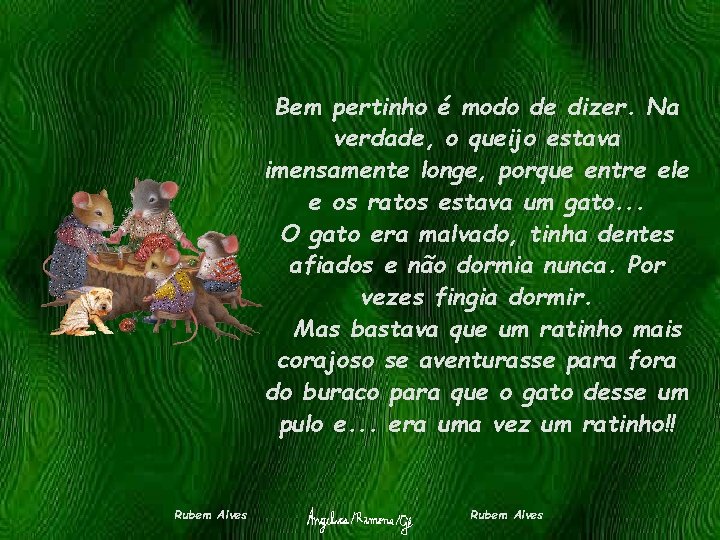 Bem pertinho é modo de dizer. Na verdade, o queijo estava imensamente longe, porque