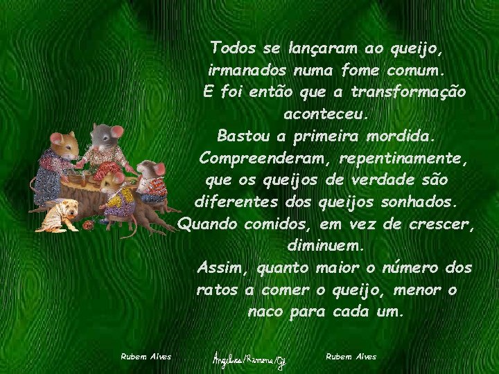 Todos se lançaram ao queijo, irmanados numa fome comum. E foi então que a