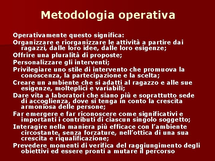 Metodologia operativa Operativamente questo significa: Organizzare e riorganizzare le attività a partire dai ragazzi,