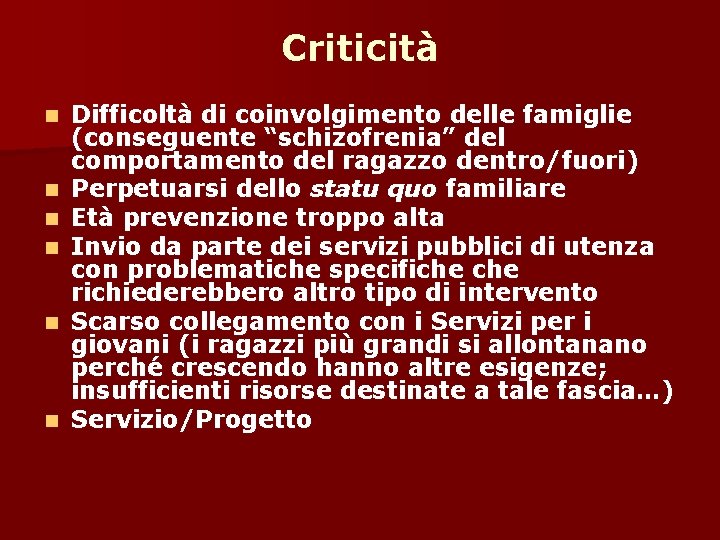 Criticità n n n Difficoltà di coinvolgimento delle famiglie (conseguente “schizofrenia” del comportamento del