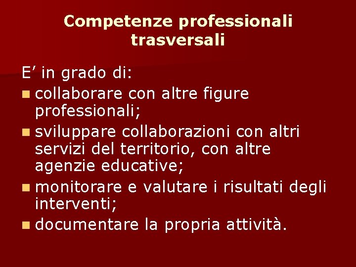 Competenze professionali trasversali E’ in grado di: n collaborare con altre figure professionali; n