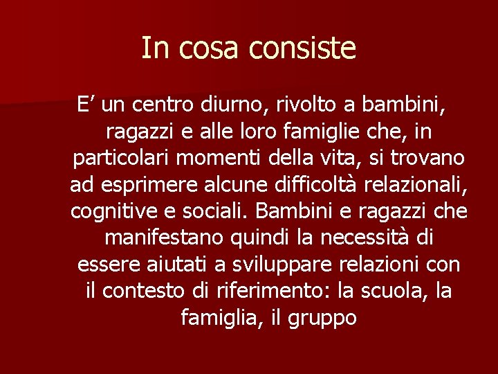 In cosa consiste E’ un centro diurno, rivolto a bambini, ragazzi e alle loro