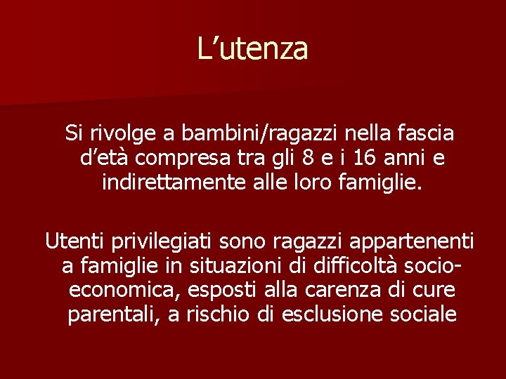 L’utenza Si rivolge a bambini/ragazzi nella fascia d’età compresa tra gli 8 e i