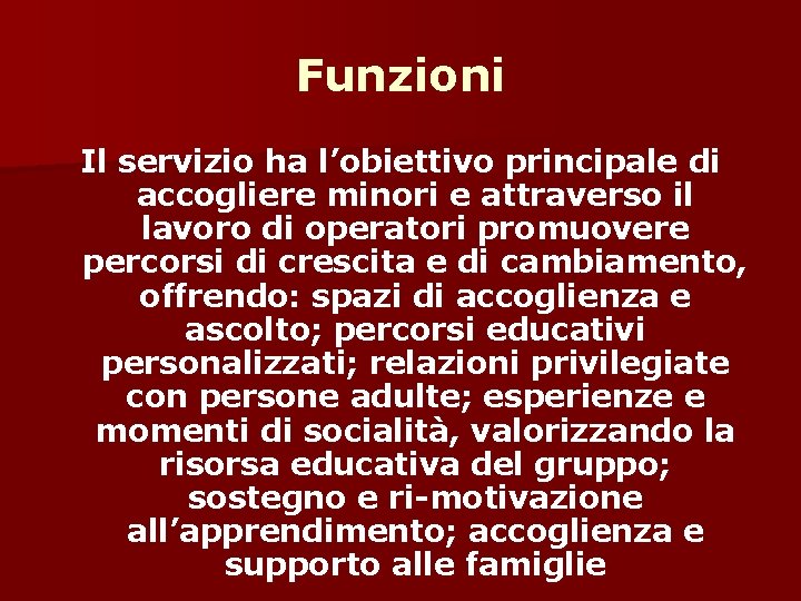 Funzioni Il servizio ha l’obiettivo principale di accogliere minori e attraverso il lavoro di