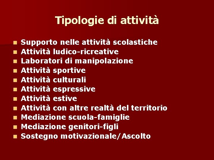 Tipologie di attività n n n Supporto nelle attività scolastiche Attività ludico-ricreative Laboratori di