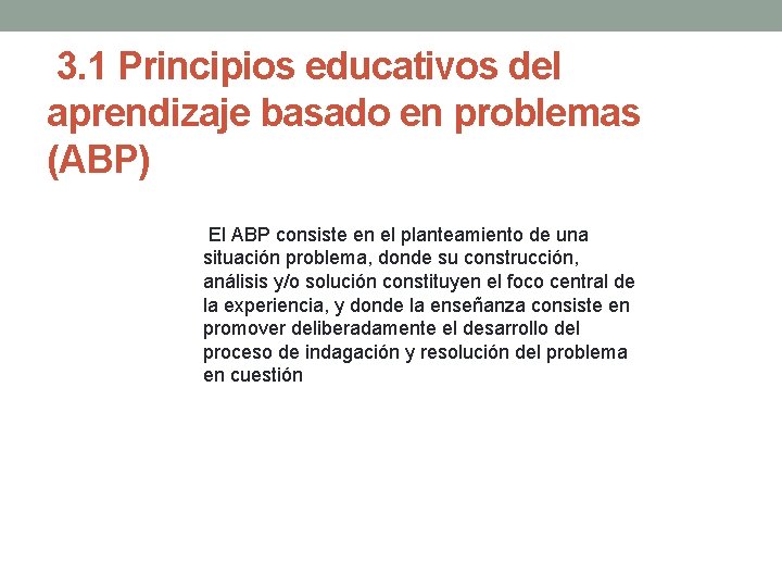  3. 1 Principios educativos del aprendizaje basado en problemas (ABP) El ABP consiste