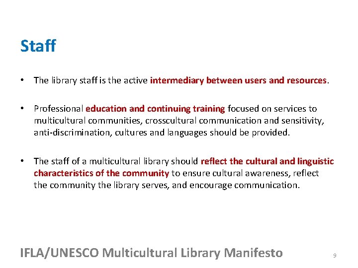 Staff • The library staff is the active intermediary between users and resources. •