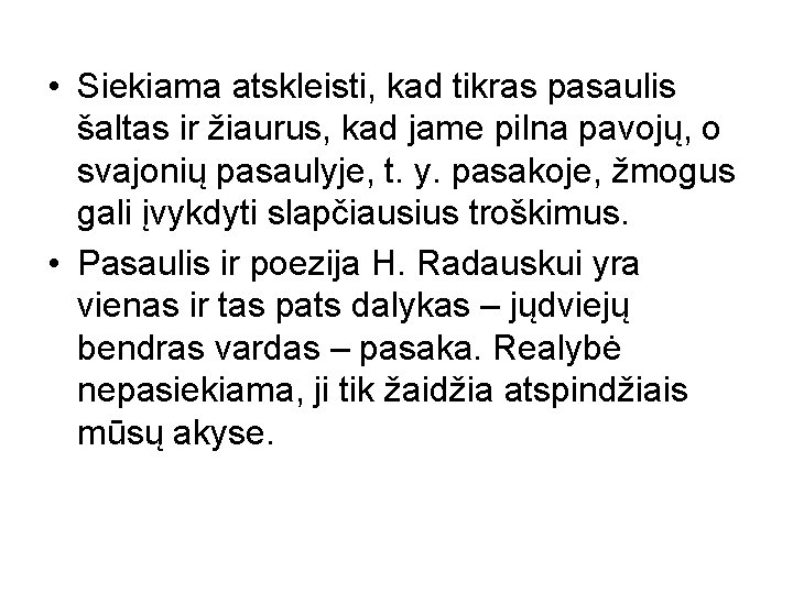  • Siekiama atskleisti, kad tikras pasaulis šaltas ir žiaurus, kad jame pilna pavojų,