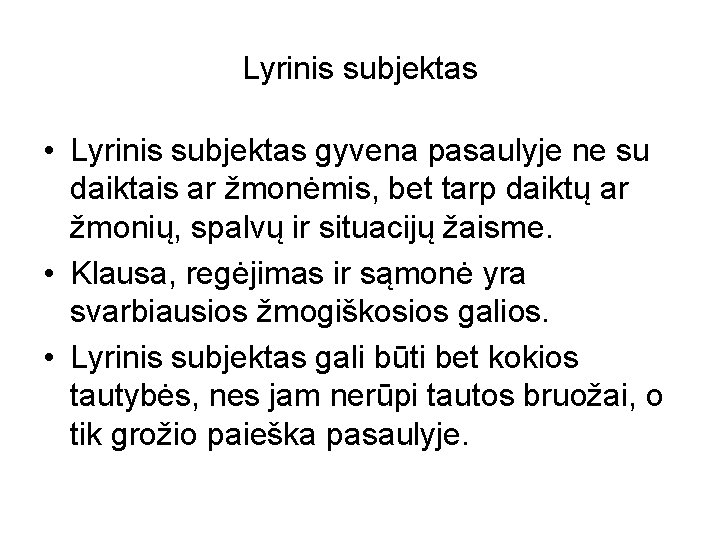 Lyrinis subjektas • Lyrinis subjektas gyvena pasaulyje ne su daiktais ar žmonėmis, bet tarp