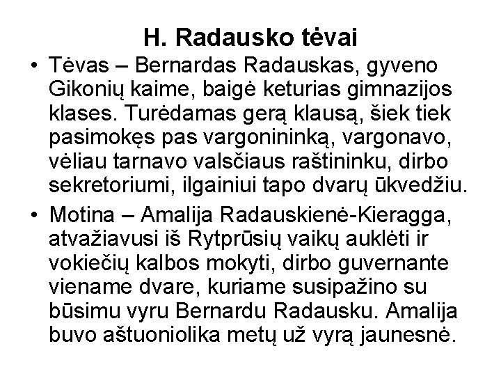 H. Radausko tėvai • Tėvas – Bernardas Radauskas, gyveno Gikonių kaime, baigė keturias gimnazijos