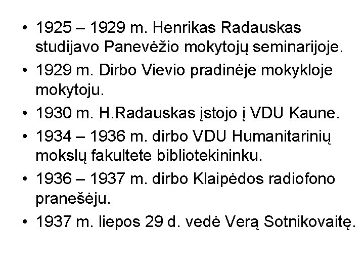  • 1925 – 1929 m. Henrikas Radauskas studijavo Panevėžio mokytojų seminarijoje. • 1929