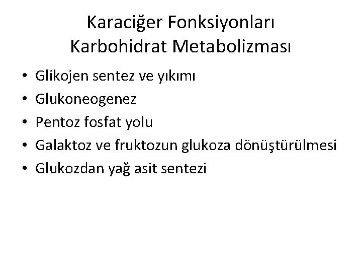 Karaciğer Fonksiyonları Karbohidrat Metabolizması • • • Glikojen sentez ve yıkımı Glukoneogenez Pentoz fosfat