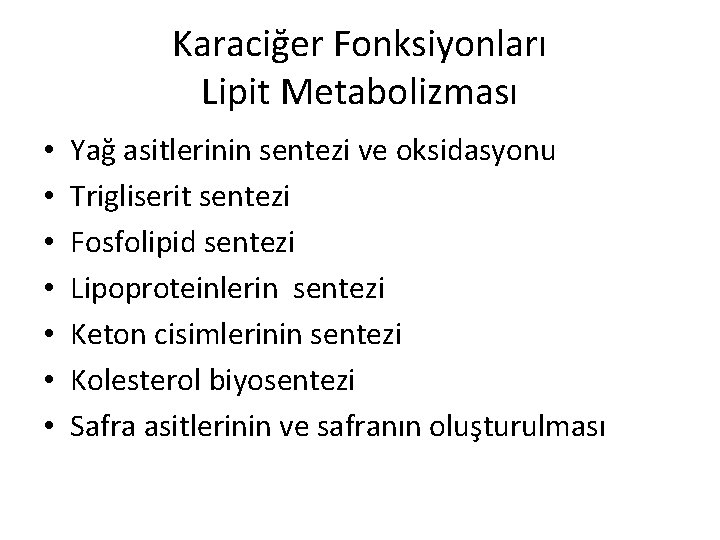 Karaciğer Fonksiyonları Lipit Metabolizması • • Yağ asitlerinin sentezi ve oksidasyonu Trigliserit sentezi Fosfolipid